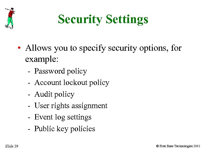 Security Settings • Allows you to specify security options, for example: Slide 29 Password