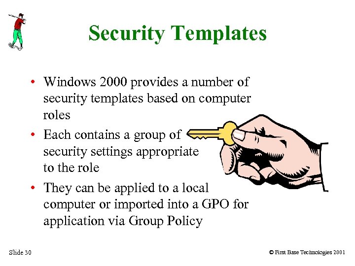 Security Templates • Windows 2000 provides a number of security templates based on computer