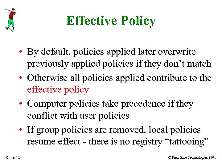 Effective Policy • By default, policies applied later overwrite previously applied policies if they
