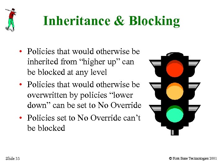 Inheritance & Blocking • Policies that would otherwise be inherited from “higher up” can
