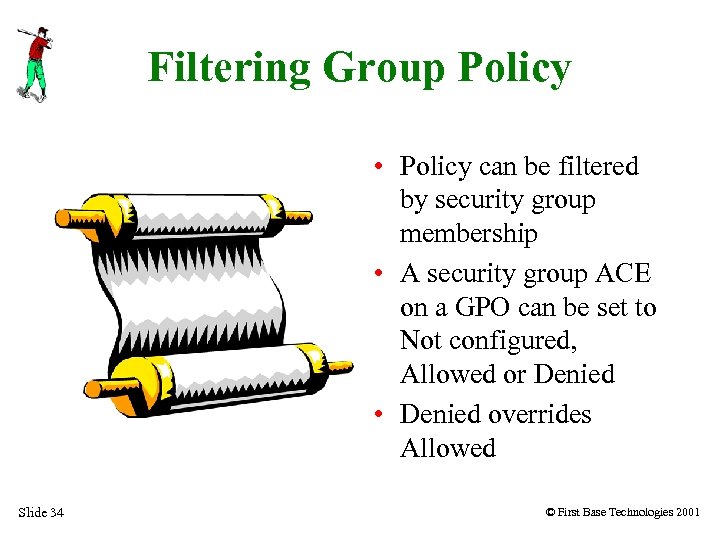 Filtering Group Policy • Policy can be filtered by security group membership • A