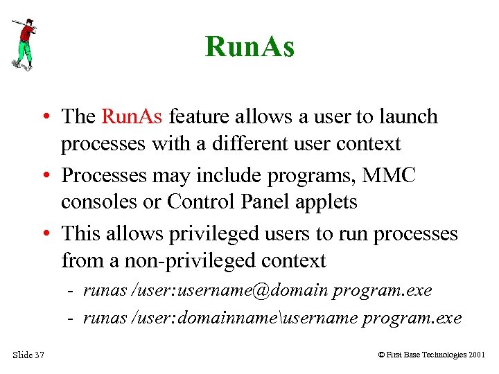 Run. As • The Run. As feature allows a user to launch processes with
