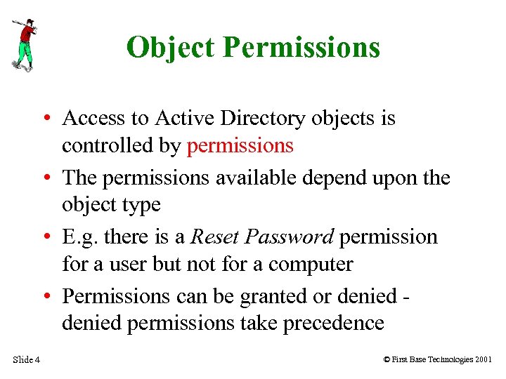 Object Permissions • Access to Active Directory objects is controlled by permissions • The