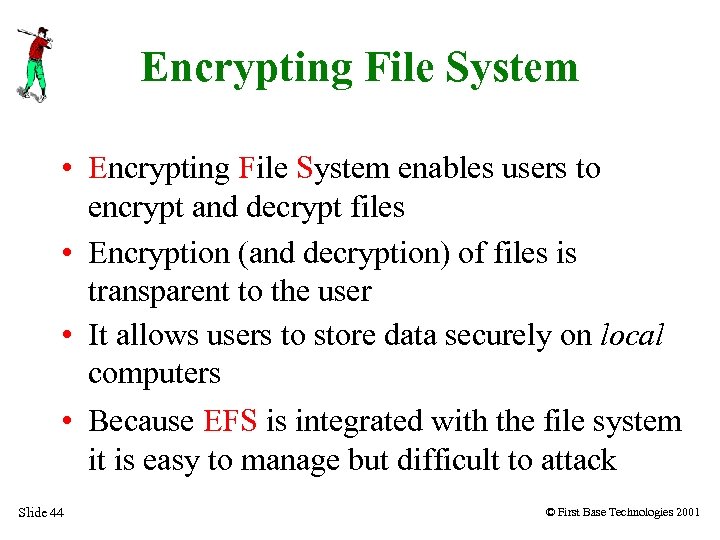 Encrypting File System • Encrypting File System enables users to encrypt and decrypt files
