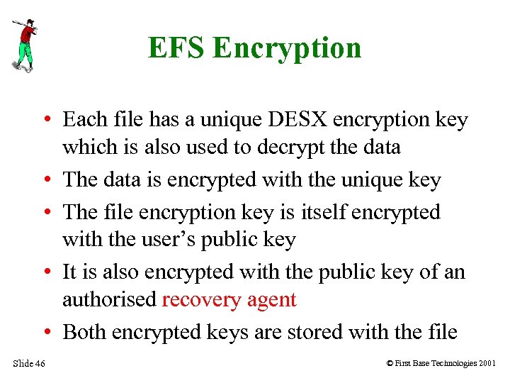 EFS Encryption • Each file has a unique DESX encryption key which is also