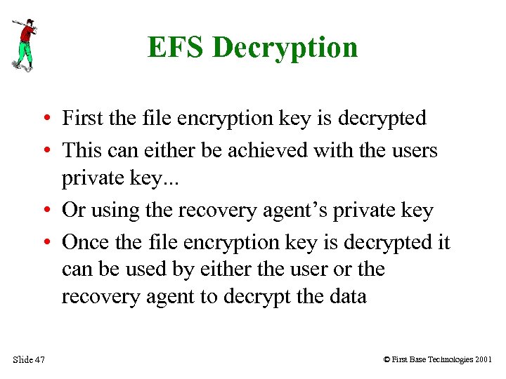 EFS Decryption • First the file encryption key is decrypted • This can either