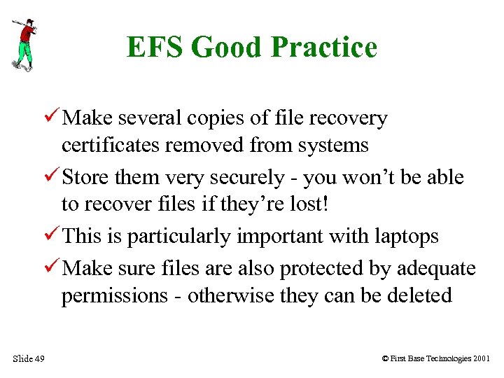 EFS Good Practice Make several copies of file recovery certificates removed from systems Store