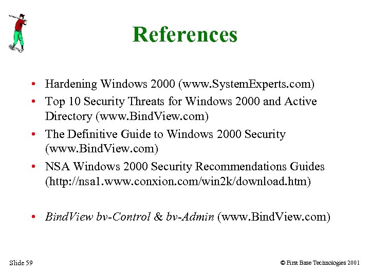 References • Hardening Windows 2000 (www. System. Experts. com) • Top 10 Security Threats
