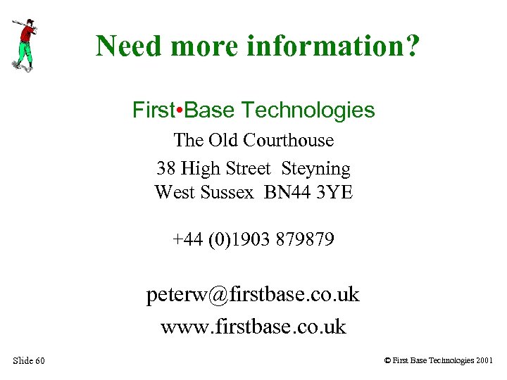 Need more information? First • Base Technologies The Old Courthouse 38 High Street Steyning