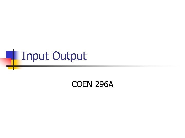 Input Output COEN 296 A 