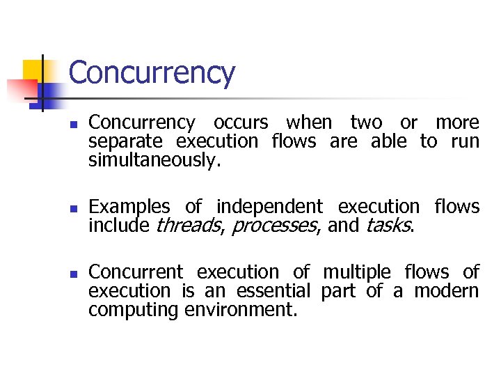 Concurrency n n n Concurrency occurs when two or more separate execution flows are