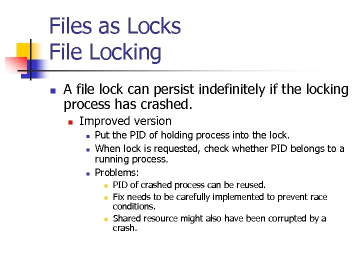 Files as Locks File Locking n A file lock can persist indefinitely if the