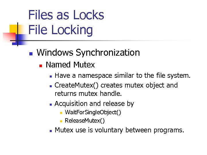 Files as Locks File Locking n Windows Synchronization n Named Mutex n n n