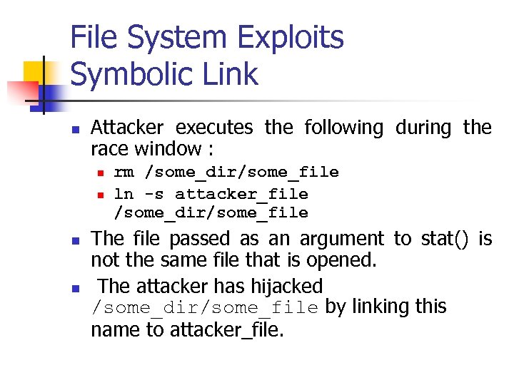 File System Exploits Symbolic Link n Attacker executes the following during the race window