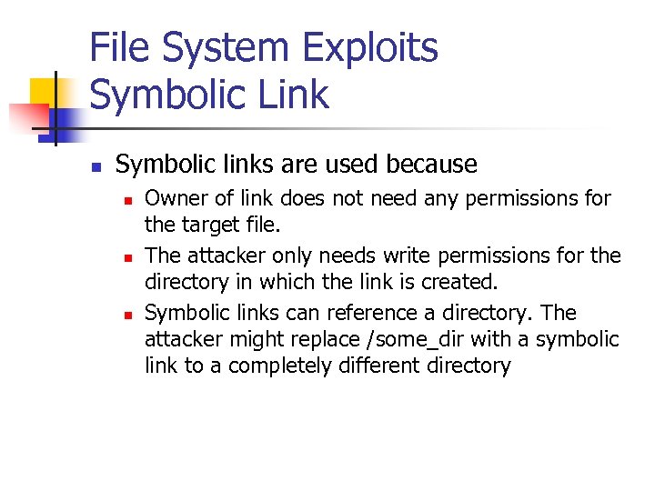 File System Exploits Symbolic Link n Symbolic links are used because n n n