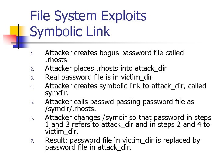 File System Exploits Symbolic Link 1. 2. 3. 4. 5. 6. 7. Attacker creates