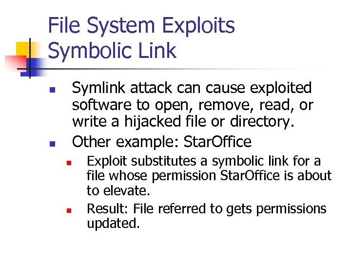 File System Exploits Symbolic Link Symlink attack can cause exploited software to open, remove,