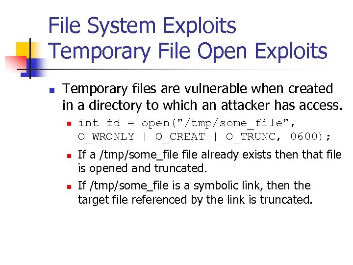 File System Exploits Temporary File Open Exploits n Temporary files are vulnerable when created