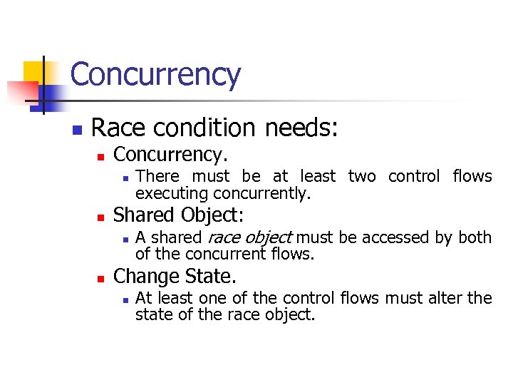 Concurrency n Race condition needs: n Concurrency. n n Shared Object: n n There