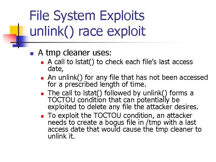File System Exploits unlink() race exploit n A tmp cleaner uses: n n A