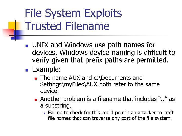 File System Exploits Trusted Filename n n UNIX and Windows use path names for