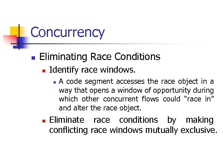 Concurrency n Eliminating Race Conditions n Identify race windows. n n A code segment