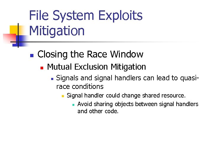 File System Exploits Mitigation n Closing the Race Window n Mutual Exclusion Mitigation n