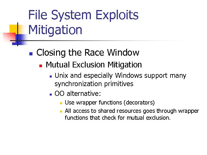 File System Exploits Mitigation n Closing the Race Window n Mutual Exclusion Mitigation n