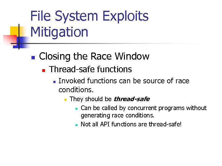 File System Exploits Mitigation n Closing the Race Window n Thread-safe functions n Invoked