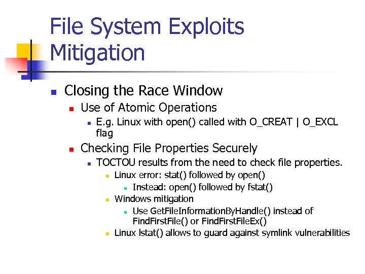 File System Exploits Mitigation n Closing the Race Window n Use of Atomic Operations