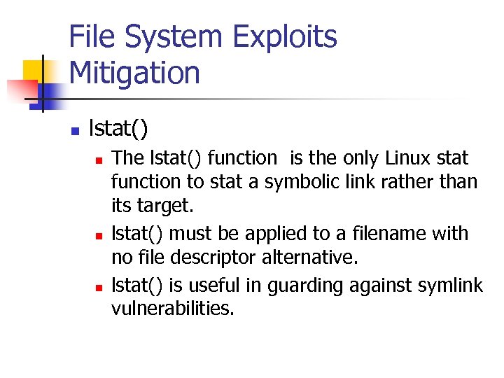 File System Exploits Mitigation n lstat() n n n The lstat() function is the