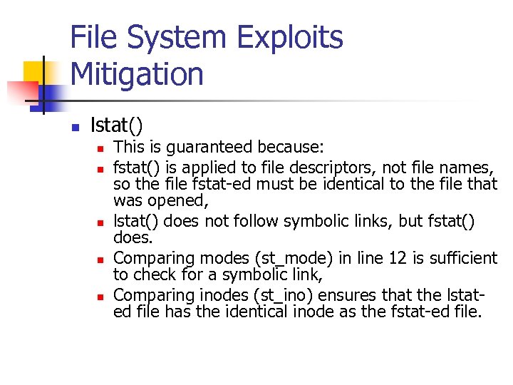 File System Exploits Mitigation n lstat() n n n This is guaranteed because: fstat()