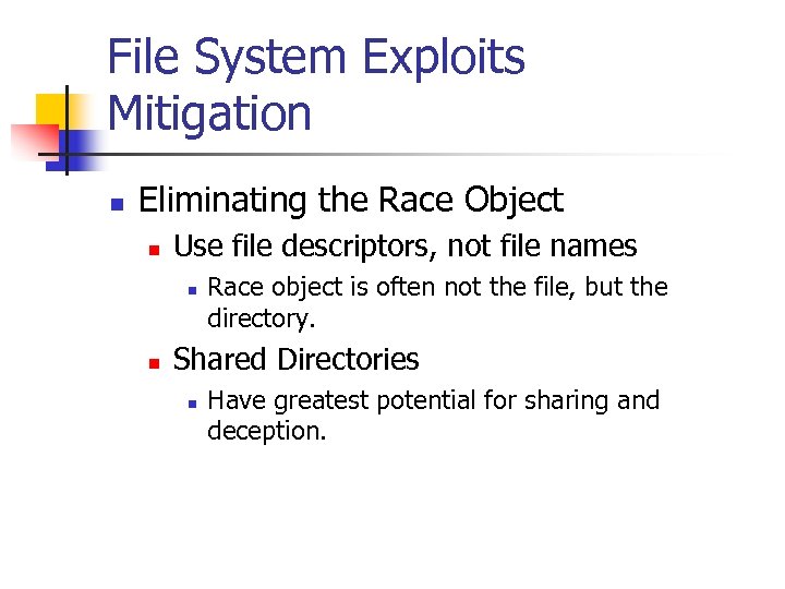 File System Exploits Mitigation n Eliminating the Race Object n Use file descriptors, not