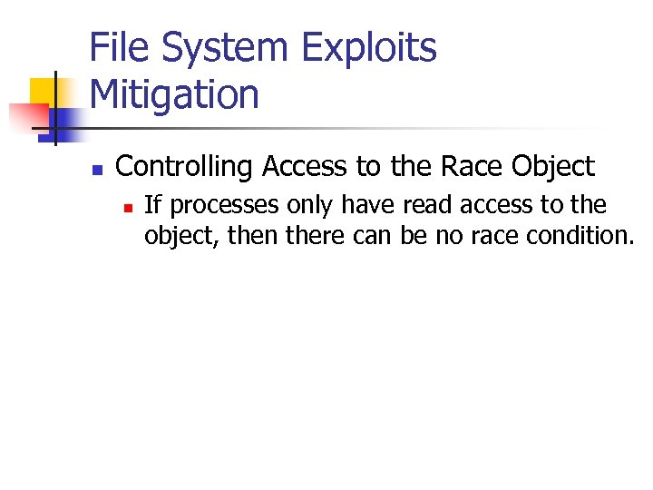 File System Exploits Mitigation n Controlling Access to the Race Object n If processes