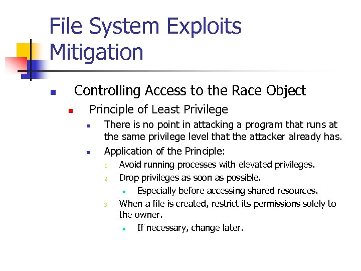 File System Exploits Mitigation Controlling Access to the Race Object n n Principle of