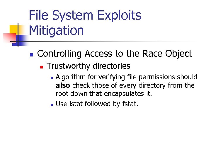 File System Exploits Mitigation n Controlling Access to the Race Object n Trustworthy directories