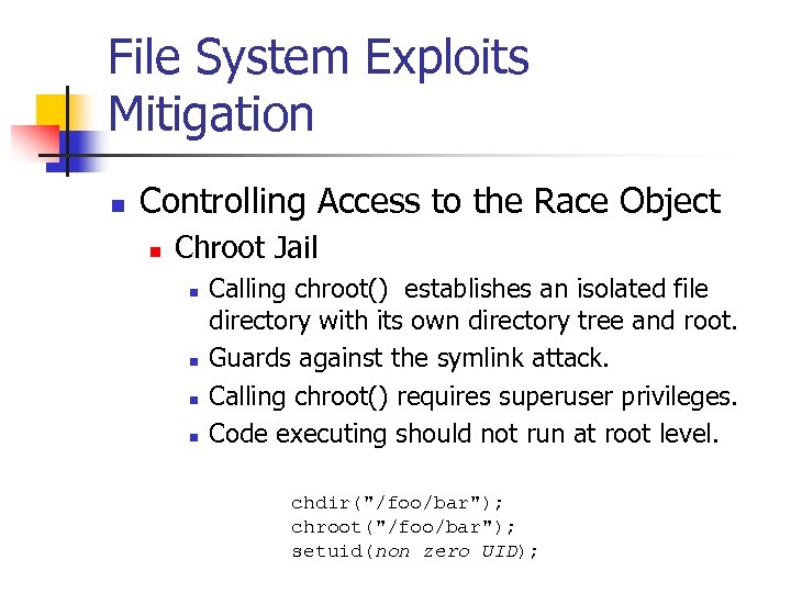 File System Exploits Mitigation n Controlling Access to the Race Object n Chroot Jail