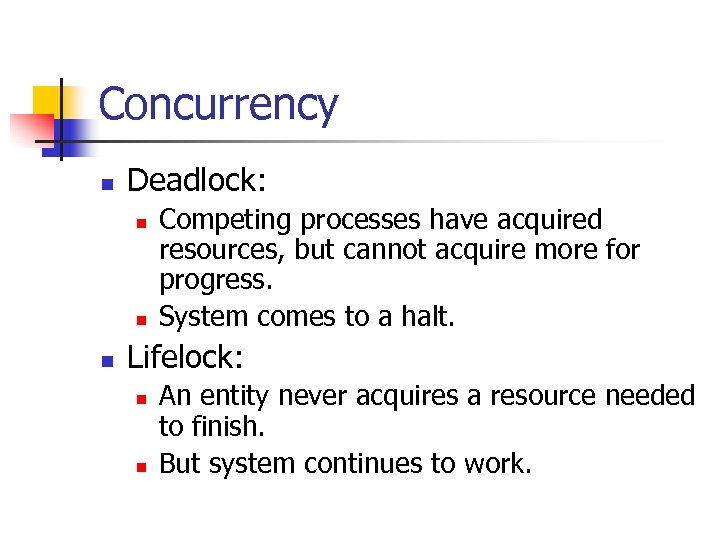 Concurrency n Deadlock: n n n Competing processes have acquired resources, but cannot acquire
