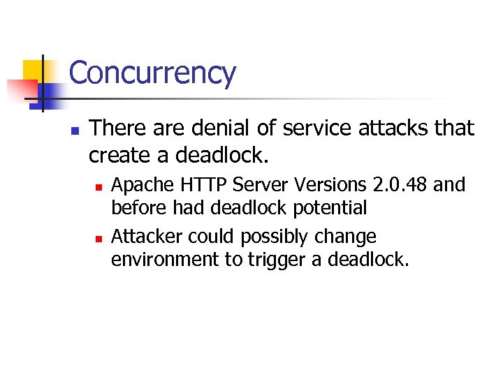 Concurrency n There are denial of service attacks that create a deadlock. n n