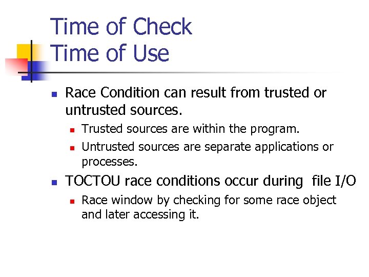 Time of Check Time of Use n Race Condition can result from trusted or