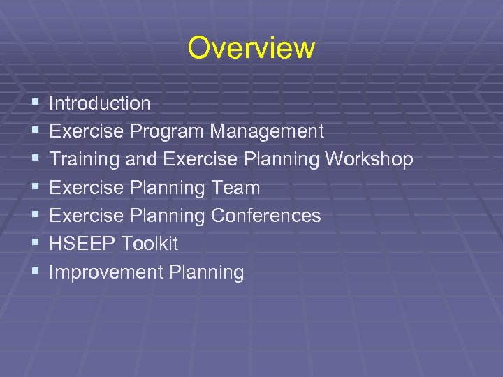 Overview § § § § Introduction Exercise Program Management Training and Exercise Planning Workshop