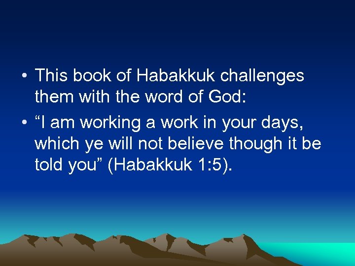  • This book of Habakkuk challenges them with the word of God: •