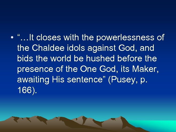  • “…It closes with the powerlessness of the Chaldee idols against God, and