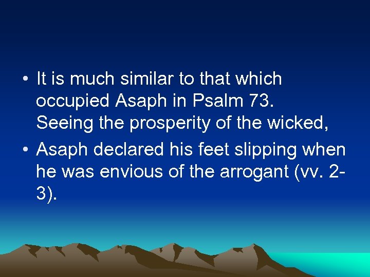  • It is much similar to that which occupied Asaph in Psalm 73.