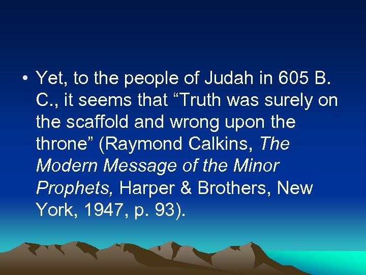  • Yet, to the people of Judah in 605 B. C. , it