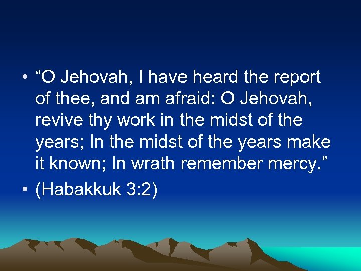  • “O Jehovah, I have heard the report of thee, and am afraid: