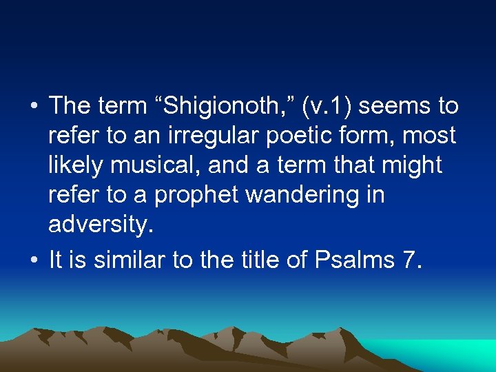  • The term “Shigionoth, ” (v. 1) seems to refer to an irregular