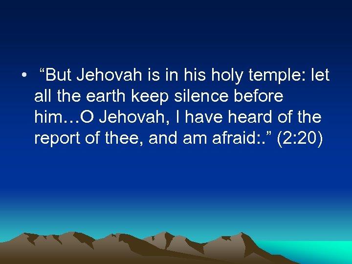  • “But Jehovah is in his holy temple: let all the earth keep