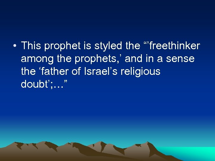  • This prophet is styled the “’freethinker among the prophets, ’ and in