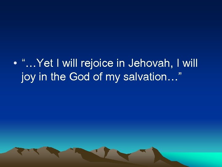  • “…Yet I will rejoice in Jehovah, I will joy in the God